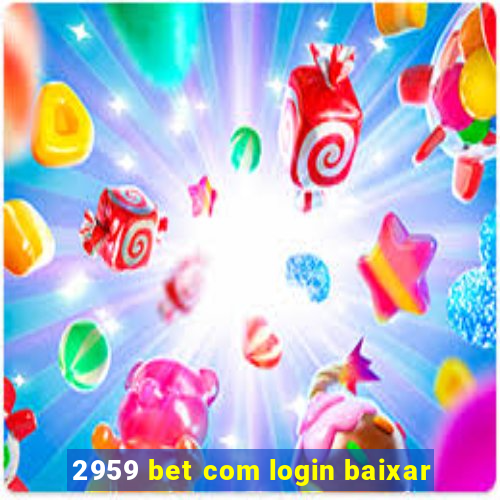 2959 bet com login baixar